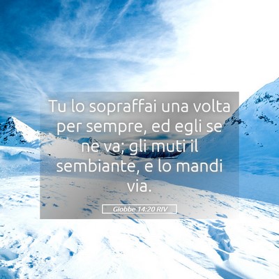 Picture 05 - Giobbe 14:20 RIV - Tu lo sopraffai una volta per sempre, ed egli se - Bible Verse Picture
