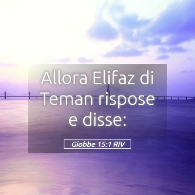Picture 05 - Giobbe 15:1 RIV - Allora Elifaz di Teman rispose e - Bible Verse Picture