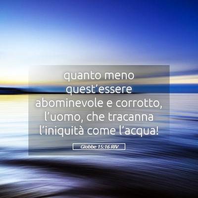 Picture 05 - Giobbe 15:16 RIV - quanto meno quest’essere abominevole e - Bible Verse Picture