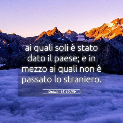 Picture 05 - Giobbe 15:19 RIV - ai quali soli è stato dato il paese; e in mezzo - Bible Verse Picture