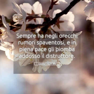 Picture 05 - Giobbe 15:21 RIV - Sempre ha negli orecchi rumori spaventosi, e in - Bible Verse Picture