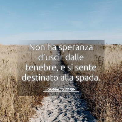 Picture 05 - Giobbe 15:22 RIV - Non ha speranza d’uscir dalle tenebre, e si - Bible Verse Picture