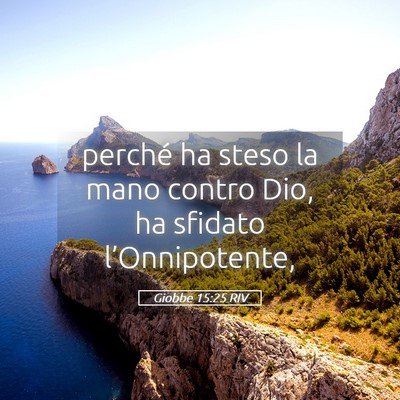 Picture 05 - Giobbe 15:25 RIV - perché ha steso la mano contro Dio, ha sfidato - Bible Verse Picture