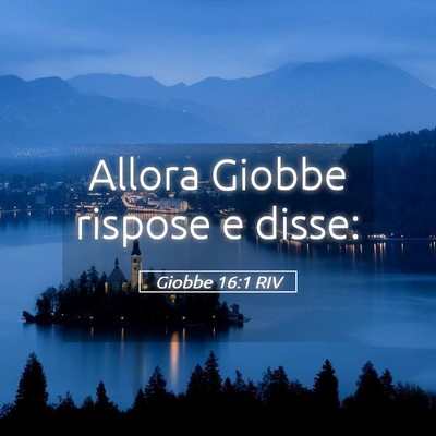 Picture 05 - Giobbe 16:1 RIV - Allora Giobbe rispose e - Bible Verse Picture