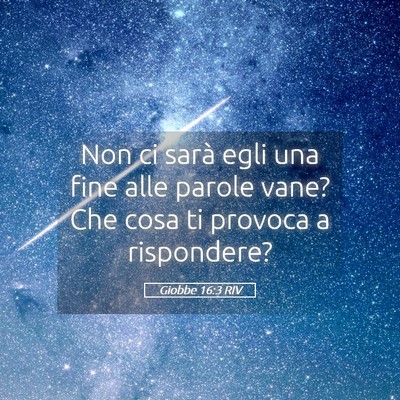 Picture 05 - Giobbe 16:3 RIV - Non ci sarà egli una fine alle parole vane? Che - Bible Verse Picture