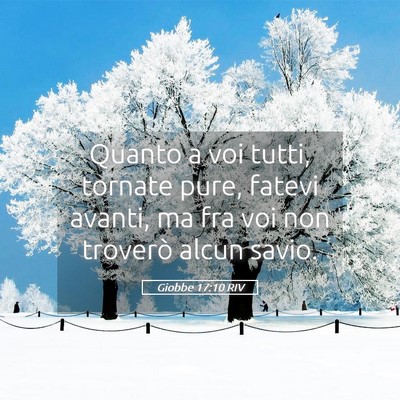 Picture 05 - Giobbe 17:10 RIV - Quanto a voi tutti, tornate pure, fatevi avanti, - Bible Verse Picture