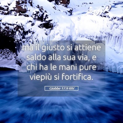 Picture 05 - Giobbe 17:9 RIV - ma il giusto si attiene saldo alla sua via, e chi - Bible Verse Picture
