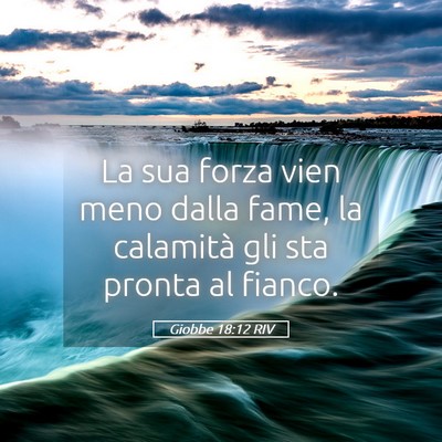 Picture 05 - Giobbe 18:12 RIV - La sua forza vien meno dalla fame, la calamità - Bible Verse Picture