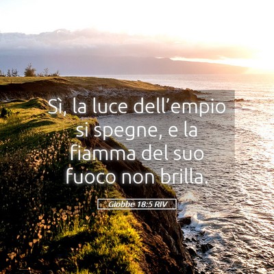 Picture 05 - Giobbe 18:5 RIV - Sì, la luce dell’empio si spegne, e la fiamma - Bible Verse Picture