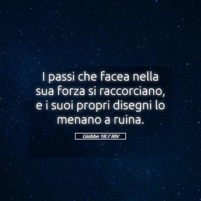 Picture 05 - Giobbe 18:7 RIV - I passi che facea nella sua forza si raccorciano, - Bible Verse Picture