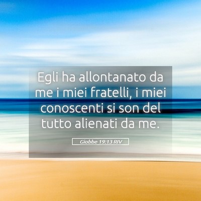 Picture 05 - Giobbe 19:13 RIV - Egli ha allontanato da me i miei fratelli, i miei - Bible Verse Picture
