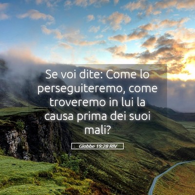 Picture 05 - Giobbe 19:28 RIV - Se voi dite: Come lo perseguiteremo, come - Bible Verse Picture
