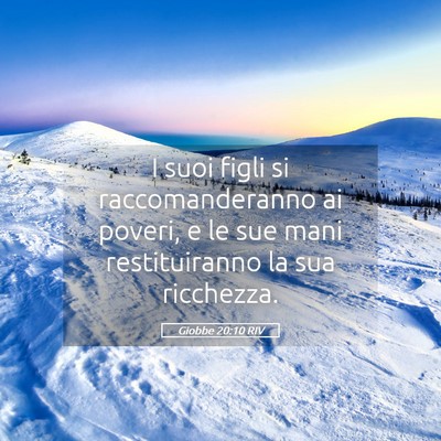 Picture 05 - Giobbe 20:10 RIV - I suoi figli si raccomanderanno ai poveri, e le - Bible Verse Picture