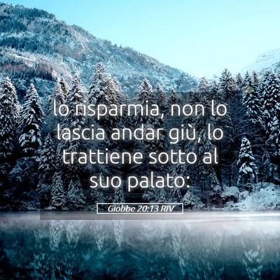 Picture 05 - Giobbe 20:13 RIV - lo risparmia, non lo lascia andar giù, lo - Bible Verse Picture