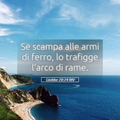 Picture 05 - Giobbe 20:24 RIV - Se scampa alle armi di ferro, lo trafigge - Bible Verse Picture