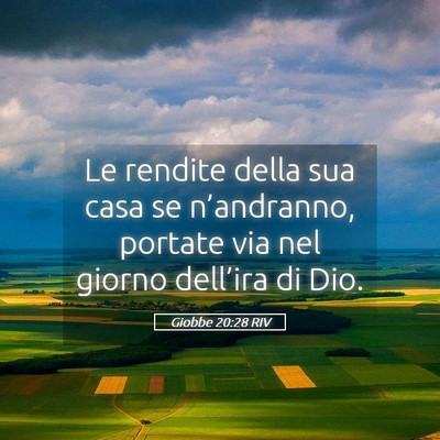 Picture 05 - Giobbe 20:28 RIV - Le rendite della sua casa se n’andranno, - Bible Verse Picture