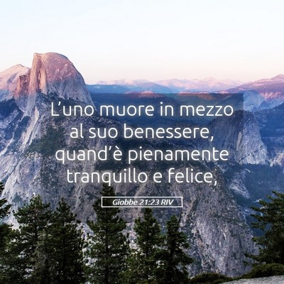 Picture 05 - Giobbe 21:23 RIV - L’uno muore in mezzo al suo benessere, - Bible Verse Picture