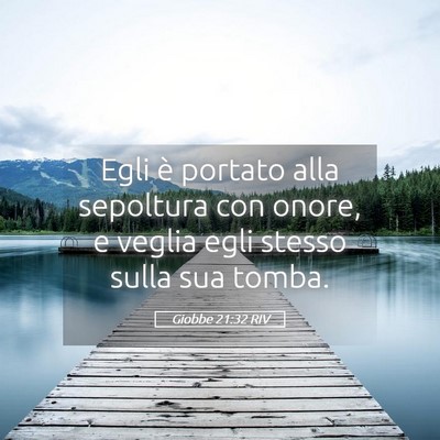 Picture 05 - Giobbe 21:32 RIV - Egli è portato alla sepoltura con onore, e - Bible Verse Picture