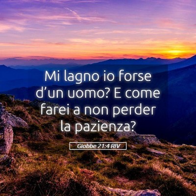 Picture 05 - Giobbe 21:4 RIV - Mi lagno io forse d’un uomo? E come farei a non - Bible Verse Picture