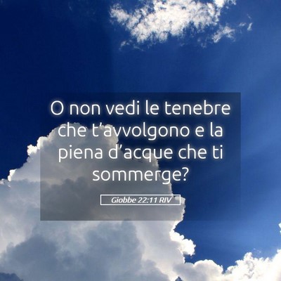 Picture 05 - Giobbe 22:11 RIV - O non vedi le tenebre che t’avvolgono e la - Bible Verse Picture