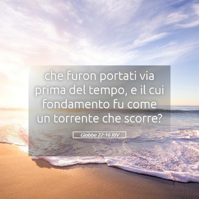 Picture 05 - Giobbe 22:16 RIV - che furon portati via prima del tempo, e il cui - Bible Verse Picture
