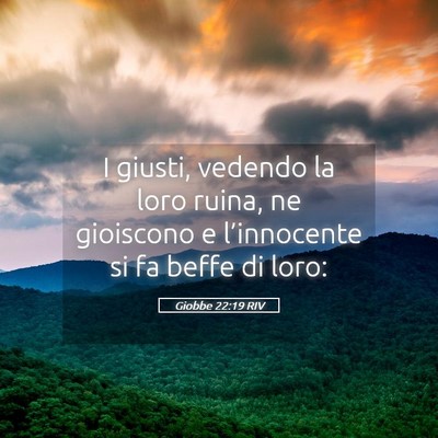 Picture 05 - Giobbe 22:19 RIV - I giusti, vedendo la loro ruina, ne gioiscono e - Bible Verse Picture