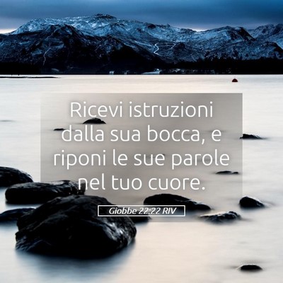 Picture 05 - Giobbe 22:22 RIV - Ricevi istruzioni dalla sua bocca, e riponi le - Bible Verse Picture