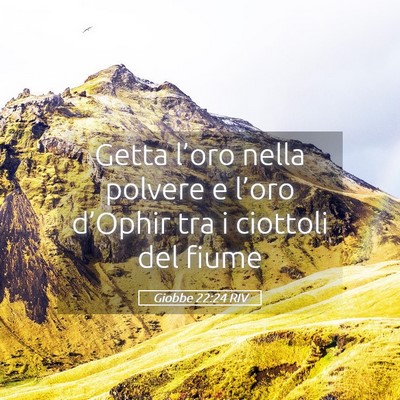 Picture 05 - Giobbe 22:24 RIV - Getta l’oro nella polvere e l’oro d’Ophir - Bible Verse Picture
