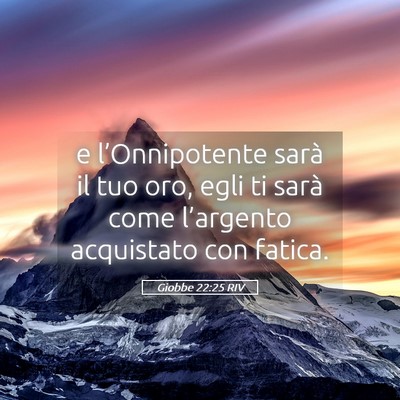 Picture 05 - Giobbe 22:25 RIV - e l’Onnipotente sarà il tuo oro, egli ti sarà - Bible Verse Picture