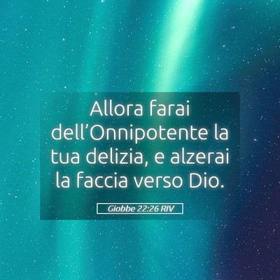 Picture 05 - Giobbe 22:26 RIV - Allora farai dell’Onnipotente la tua delizia, e - Bible Verse Picture