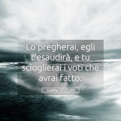 Picture 05 - Giobbe 22:27 RIV - Lo pregherai, egli t’esaudirà, e tu - Bible Verse Picture
