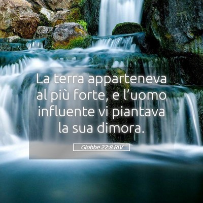 Picture 05 - Giobbe 22:8 RIV - La terra apparteneva al più forte, e l’uomo - Bible Verse Picture