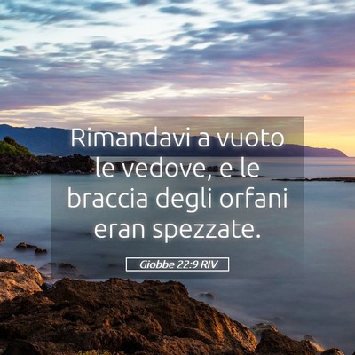 Picture 05 - Giobbe 22:9 RIV - Rimandavi a vuoto le vedove, e le braccia degli - Bible Verse Picture