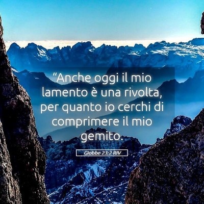 Picture 05 - Giobbe 23:2 RIV - “Anche oggi il mio lamento è una rivolta, per - Bible Verse Picture
