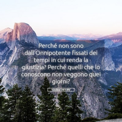 Picture 05 - Giobbe 24:1 RIV - Perché non sono dall’Onnipotente fissati dei - Bible Verse Picture