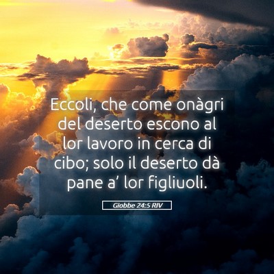 Picture 05 - Giobbe 24:5 RIV - Eccoli, che come onàgri del deserto escono al - Bible Verse Picture