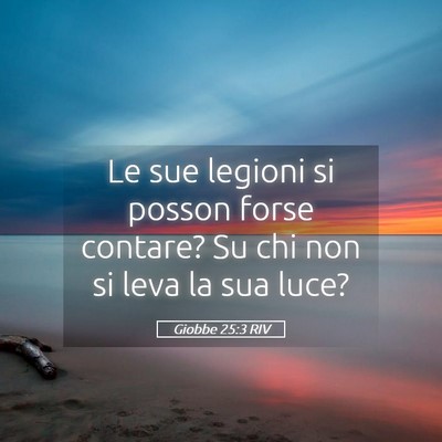 Picture 05 - Giobbe 25:3 RIV - Le sue legioni si posson forse contare? Su chi - Bible Verse Picture