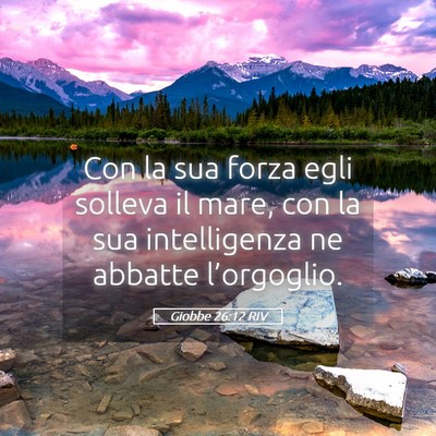 Picture 05 - Giobbe 26:12 RIV - Con la sua forza egli solleva il mare, con la sua - Bible Verse Picture
