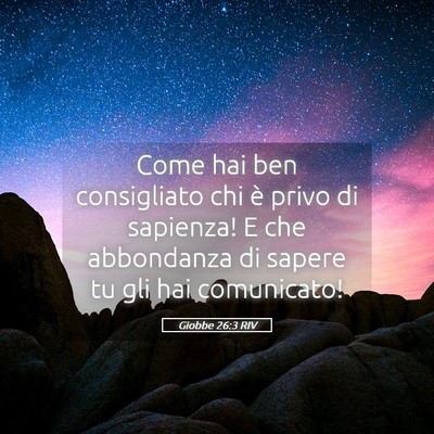 Picture 05 - Giobbe 26:3 RIV - Come hai ben consigliato chi è privo di - Bible Verse Picture