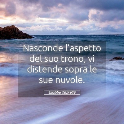 Picture 05 - Giobbe 26:9 RIV - Nasconde l’aspetto del suo trono, vi distende - Bible Verse Picture