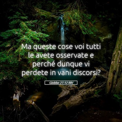 Picture 05 - Giobbe 27:12 RIV - Ma queste cose voi tutti le avete osservate e - Bible Verse Picture