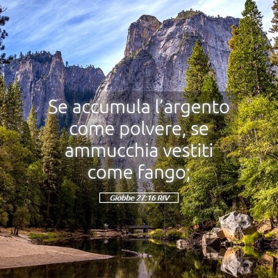 Picture 05 - Giobbe 27:16 RIV - Se accumula l’argento come polvere, se - Bible Verse Picture