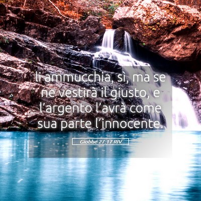 Picture 05 - Giobbe 27:17 RIV - li ammucchia, sì, ma se ne vestirà il giusto, e - Bible Verse Picture
