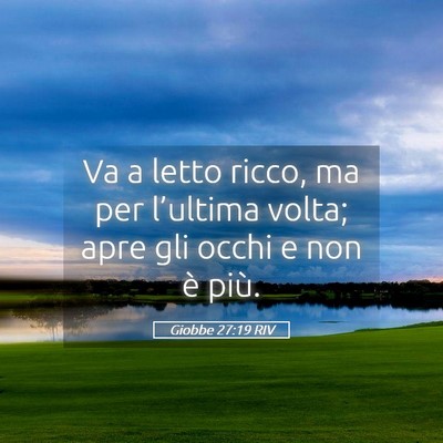Picture 05 - Giobbe 27:19 RIV - Va a letto ricco, ma per l’ultima volta; apre - Bible Verse Picture
