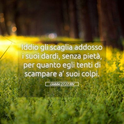 Picture 05 - Giobbe 27:22 RIV - Iddio gli scaglia addosso i suoi dardi, senza - Bible Verse Picture