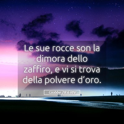 Picture 05 - Giobbe 28:6 RIV - Le sue rocce son la dimora dello zaffiro, e vi si - Bible Verse Picture
