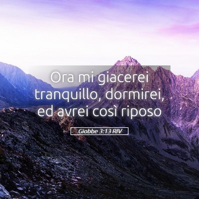 Picture 05 - Giobbe 3:13 RIV - Ora mi giacerei tranquillo, dormirei, ed avrei - Bible Verse Picture