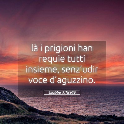 Picture 05 - Giobbe 3:18 RIV - là i prigioni han requie tutti insieme, - Bible Verse Picture