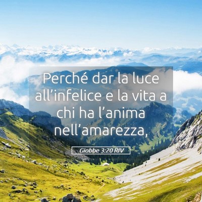 Picture 05 - Giobbe 3:20 RIV - Perché dar la luce all’infelice e la vita a - Bible Verse Picture