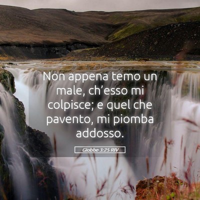Picture 05 - Giobbe 3:25 RIV - Non appena temo un male, ch’esso mi colpisce; e - Bible Verse Picture